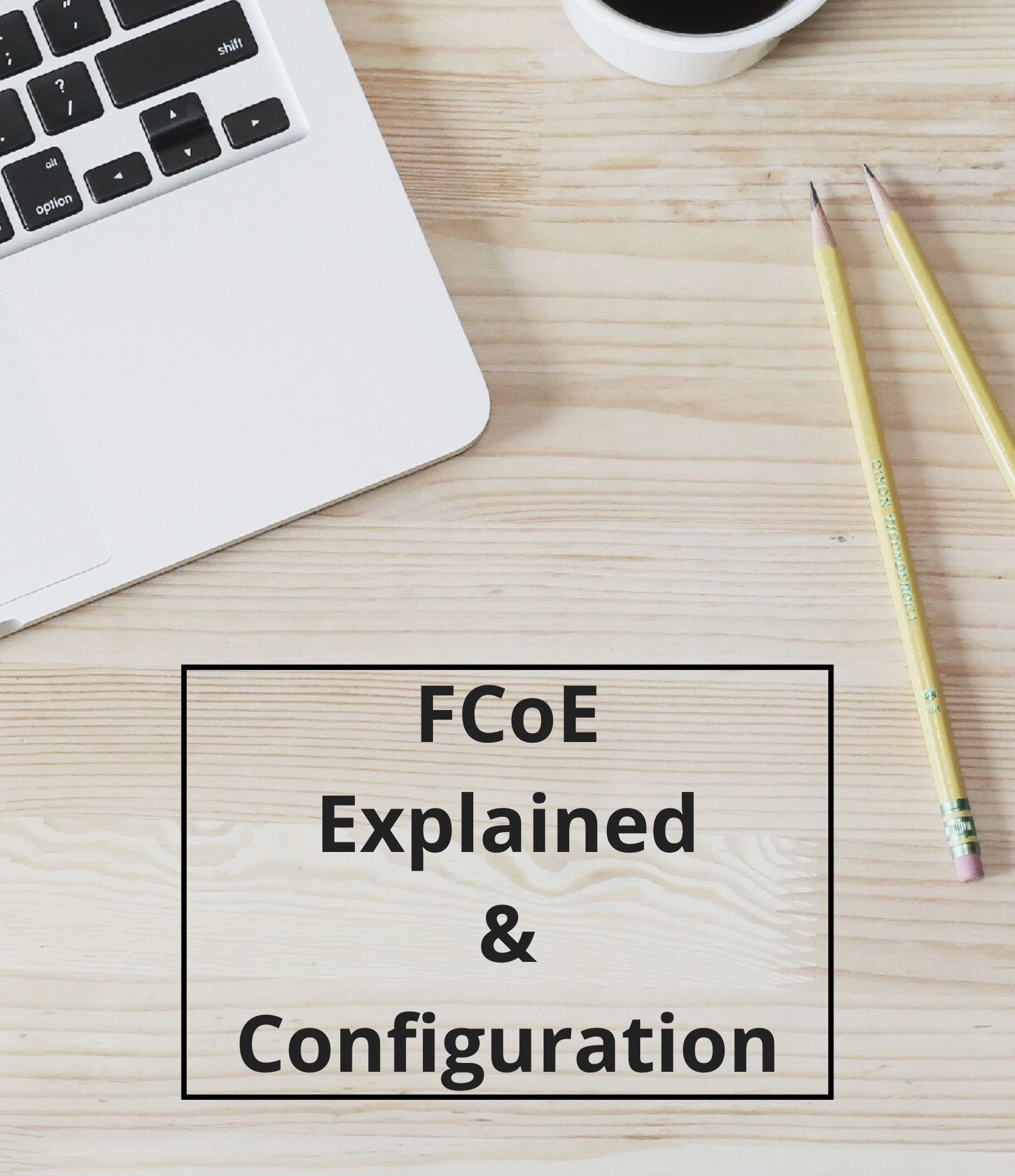 Fiber Channel over Ethernet (FCoE) [Explained & Basic configuration]