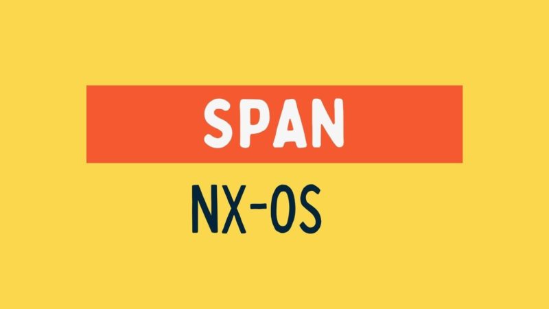 SPAN Configuration on Cisco Nexus switches