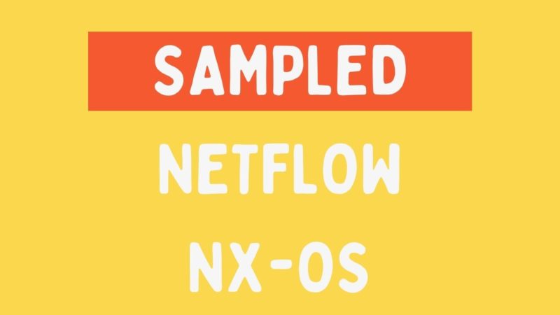 NX-OS Netflow sampled mode – Explained & Configuration