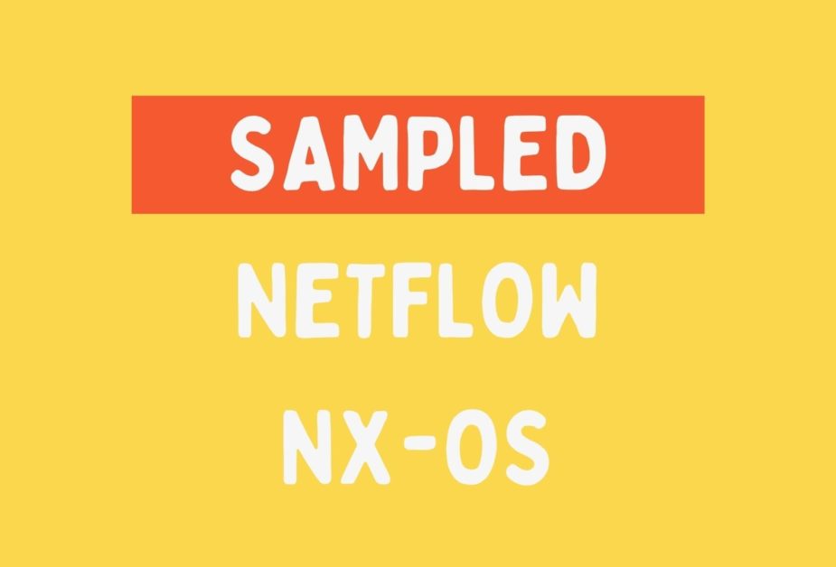 NXOS Netflow sampled mode Explained & Configuration Learn Duty