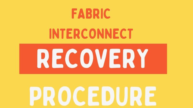 Cisco Fabric Interconnect (FI) Recovery Procedure
