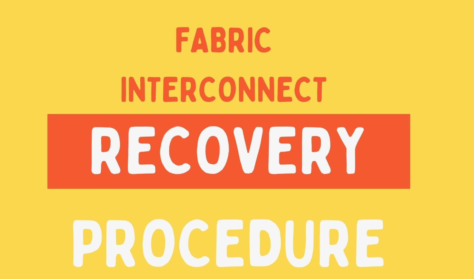 Cisco Fabric Interconnect (FI) Recovery Procedure