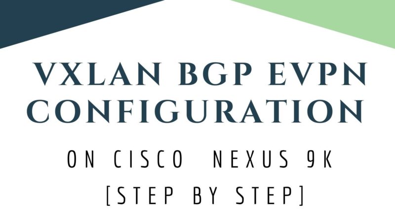 VXLAN BGP EVPN Configuration on Cisco  Nexus 9K [Step by step]