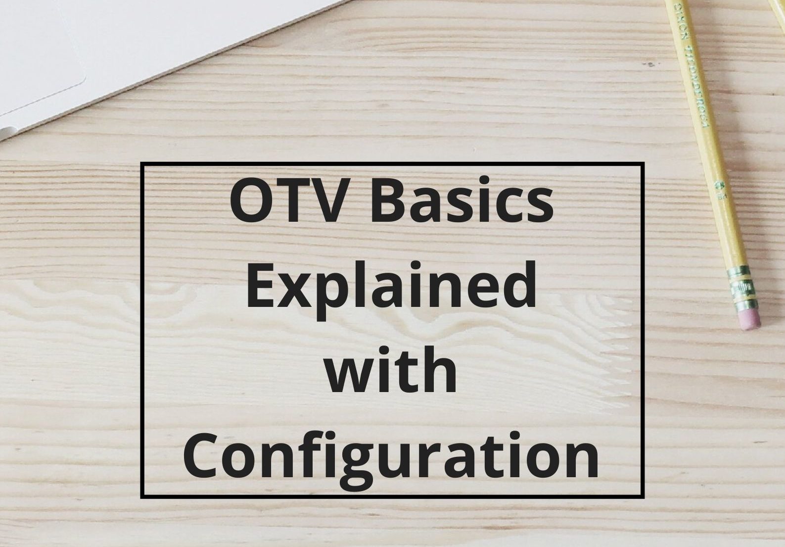 OTV Basics Explained & Configuration