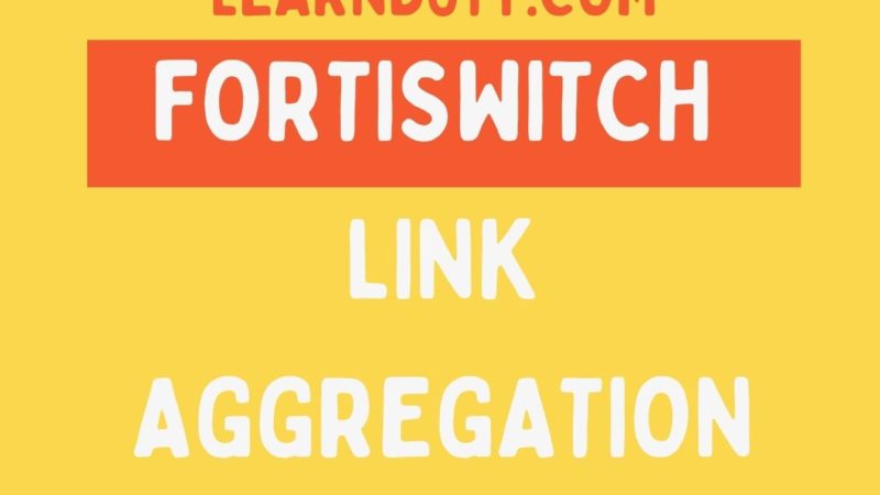 Port-Channel – Link Aggregation Configuration on Fortiswitch