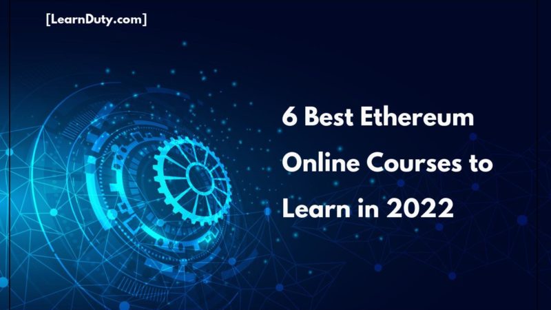 6 Best Ethereum Online Courses to Learn in 2022