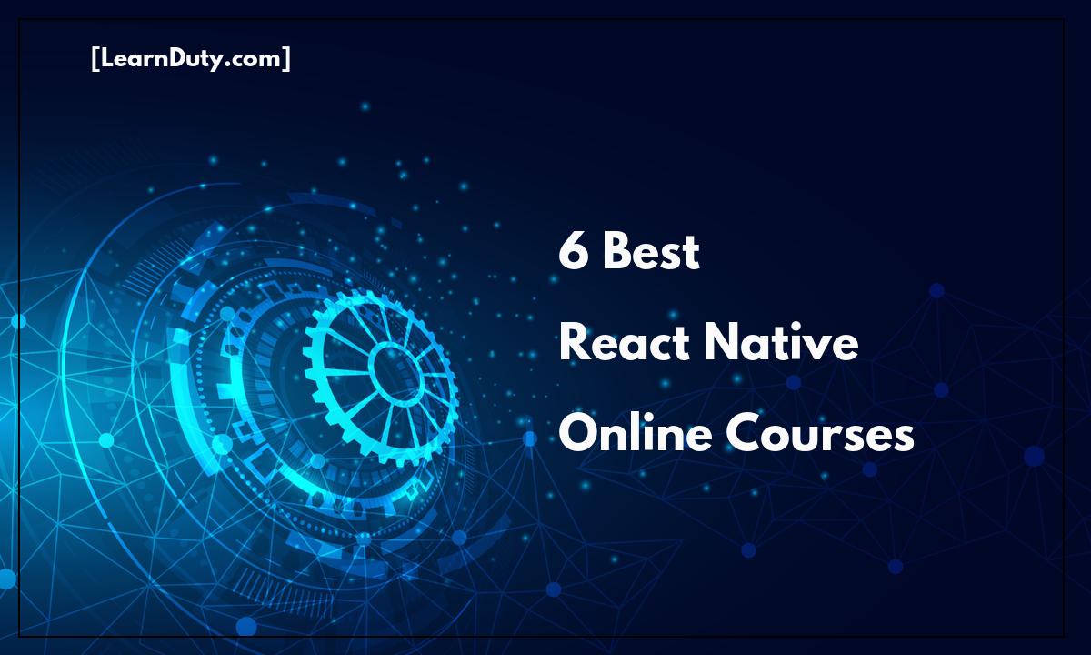 6 Best React Native Online Courses to Learn in 2022