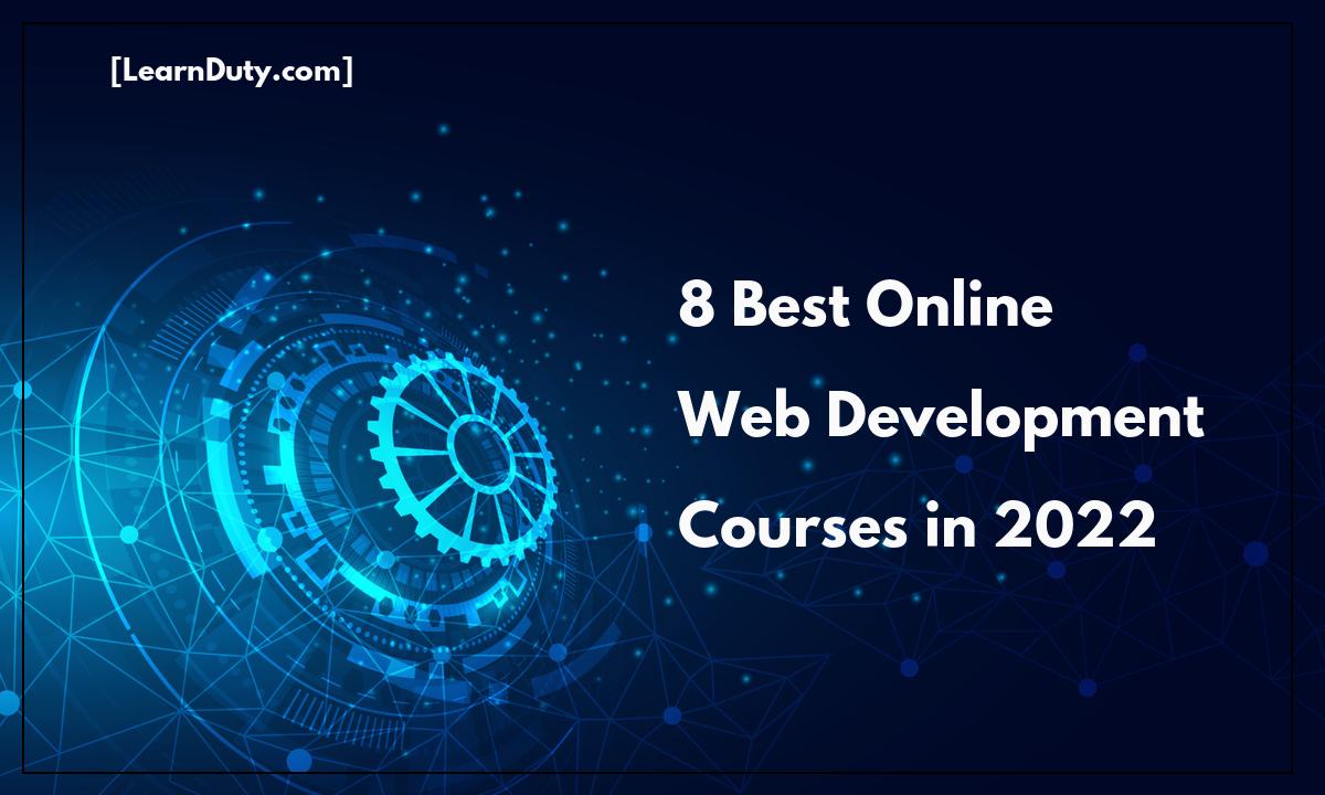 8 Best Web Development Courses to Learn Online in 2022