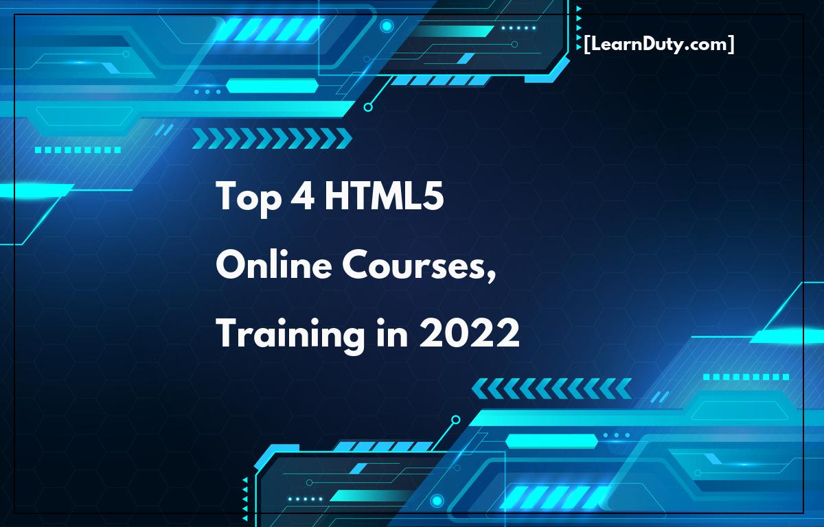 Top 4 HTML5 Online Courses, Training in 2022